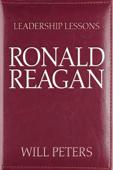 Leadership Lessons: Ronald Reagan - WILL PETERS