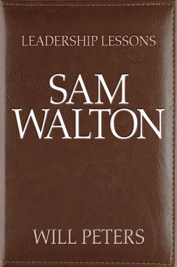 Leadership Lessons: Sam Walton - WILL PETERS