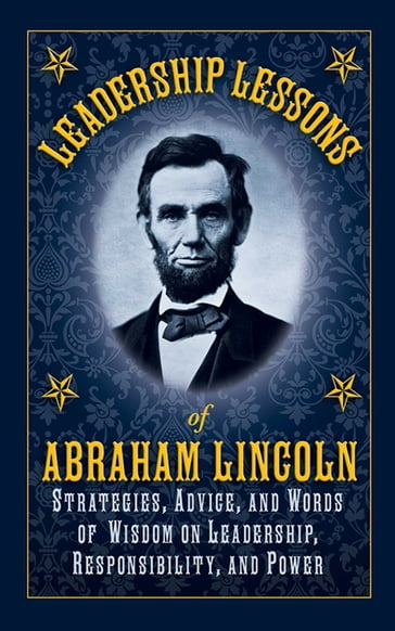 Leadership Lessons of Abraham Lincoln - Abraham Lincoln