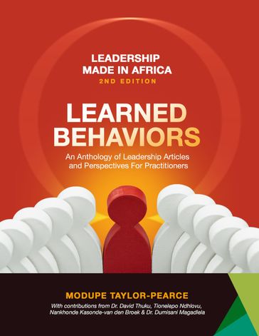 Leadership Made in Africa: LEARNED BEHAVIORS - Modupe Taylor-Pearce - David Thuku - Tionelepo Ndhlovu - Nankhonde Kasonde-van den Broek - Daniel Ampofo