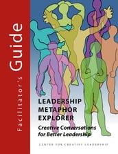 Leadership Metaphor Explorer Facilitator s Guide