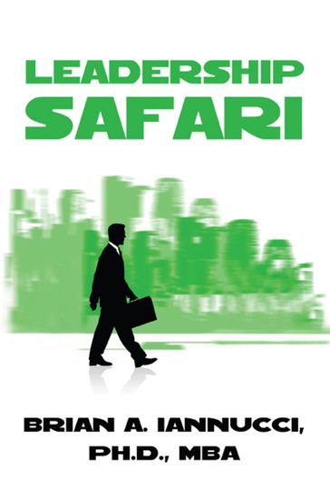 Leadership Safari - Brian A. Iannucci - MBA - Ph.D.