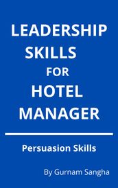 Leadership Skills For Hotel Manager: Persuasion Skills