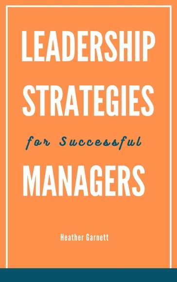 Leadership Strategies for Successful Managers - Heather Garnett