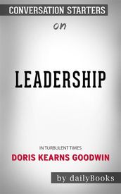 Leadership: In Turbulent Times by Doris Kearns Goodwin Conversation Starters