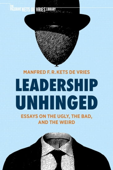 Leadership Unhinged - Manfred F. R. Kets de Vries
