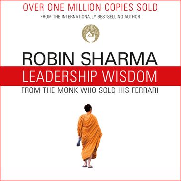Leadership Wisdom from the Monk Who Sold His Ferrari - Robin Sharma