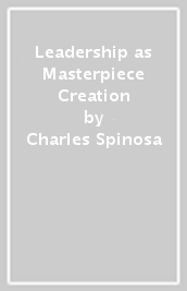 Leadership as Masterpiece Creation