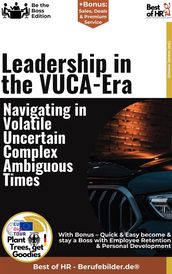 Leadership in the VUCA Era  Navigating in Volatile, Uncertain, Complex, Ambiguous Times