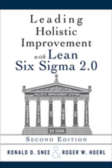 Leading Holistic Improvement with Lean Six Sigma 2.0 - Roger Hoerl - Ron Snee