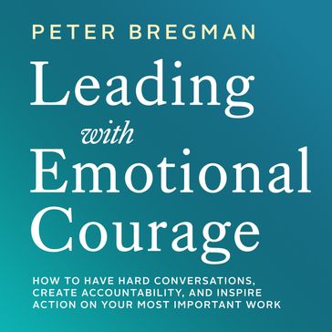 Leading With Emotional Courage - Peter Bregman