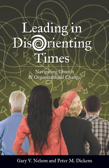 Leading in DisOrienting Times - Peter Dickens - Rev. Dr. Gary Nelson