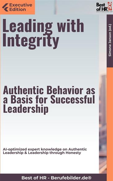 Leading with Integrity  Authentic Behavior as a Basis for Successful Leadership - Simone Janson