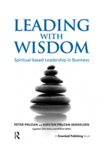 Leading with Wisdom - Debra Miller - Kirsten Pruzan-Mikkelsen - Peter Pruzan - William Miller