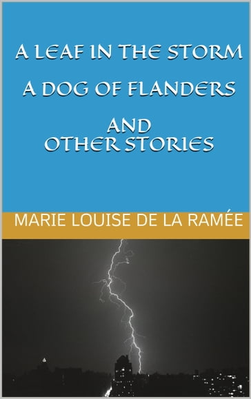 A Leaf in the Storm; A Dog of F - - Marie Louise de la Ramée - OUIDA