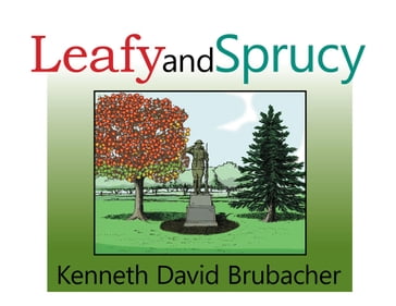 Leafy and Sprucy - Kenneth David Brubacher