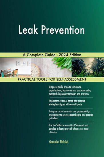Leak Prevention A Complete Guide - 2024 Edition - Gerardus Blokdyk