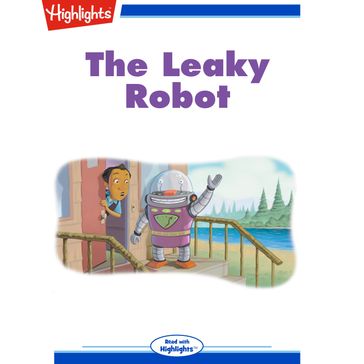 Leaky Robot, The - Highlights for Children