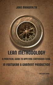 Lean Methodology - A Practical Guide to Applying Continuous Flow in Footwear and Garment Production