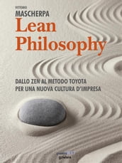 Lean Philosophy. Dallo zen al metodo Toyota per una nuova cultura d impresa