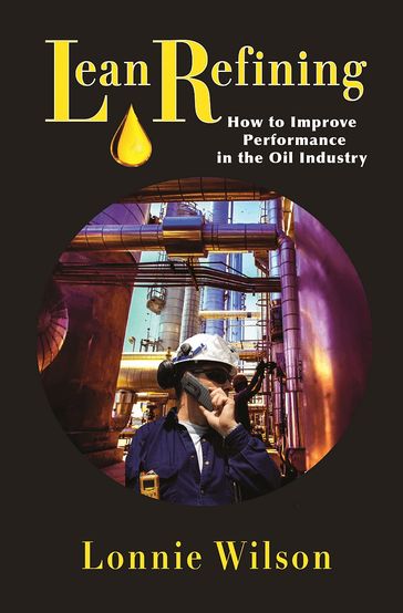 Lean Refining: How to Improve Performance in the Oil Industry - Mr. Lonnie Wilson