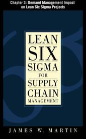 Lean Six Sigma for Supply Chain Management, Chapter 3 - Demand Management Impact on Lean Six Sigma Projects