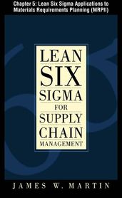 Lean Six Sigma for Supply Chain Management, Chapter 5 - Lean Six Sigma Applications to Materials Requirements Planning (MRPII)