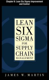 Lean Six Sigma for Supply Chain Management, Chapter 9 - Lean Six Sigma Improvement and Control