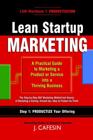 Lean Startup Marketing: A Practical Guide to Marketing a Product or Service into a Thriving Business - J Cafesin
