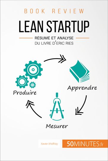 Lean Startup d'Eric Ries (Book Review) - Xavier Xhoffray - 50Minutes