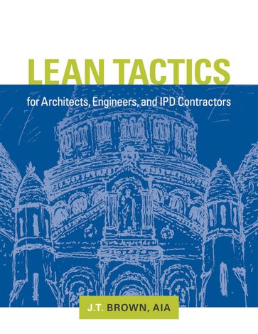 Lean Tactics for Architects, Engineers, and IPD Contractors - J.T. Brown