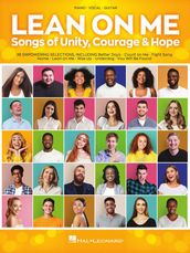 Lean on Me: Songs of Unity, Courage & Hope for Piano/Vocal/Guitar