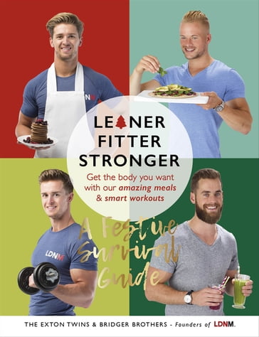 Leaner, Fitter, Stronger: A Festive Survival Guide - James Exton - Lloyd Bridger - Max Bridger - Tom Exton