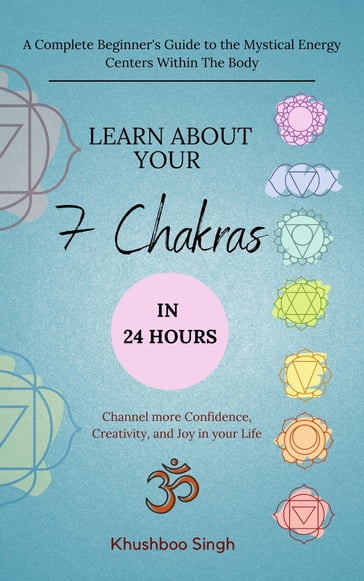 Learn About Your 7 Chakras in 24 Hours - Khushboo Singh