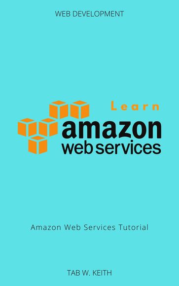 Learn Amazon Web Services - Tab W. Keith