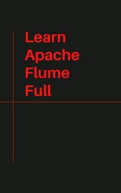 Learn Apache Flume Full
