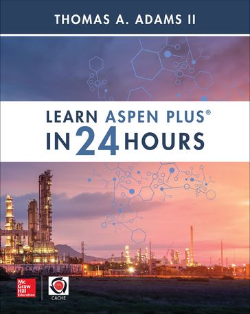 Learn Aspen Plus in 24 Hours - Thomas A. Adams II