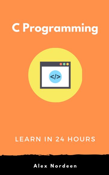 Learn C Programming in 24 Hours - Alex Nordeen