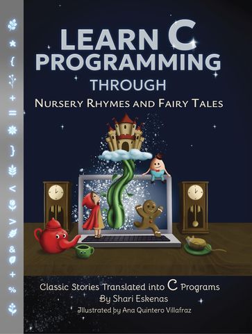 Learn C Programming through Nursery Rhymes and Fairy Tales - Shari Eskenas