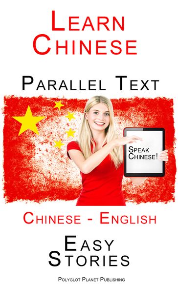 Learn Chinese - Parallel Text - Easy Stories (English - Chinese) - Polyglot Planet Publishing