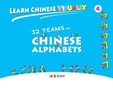 Learn Chinese Visually 4: 32 Teams of Chinese Alphabets - W.Q. Blosh
