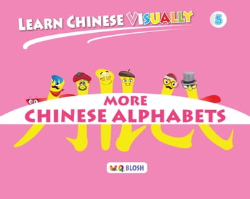 Learn Chinese Visually 5: More Chinese Alphabets - W.Q. Blosh