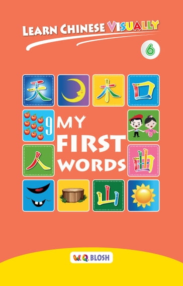 Learn Chinese Visually 6: My First Words - W.Q. Blosh