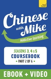 Learn Chinese with Mike Advanced Beginner to Intermediate Coursebook Seasons 3, 4 & 5