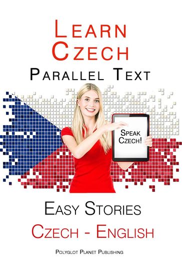 Learn Czech - Parallel Text - Easy Stories (English - Czech) - Polyglot Planet Publishing