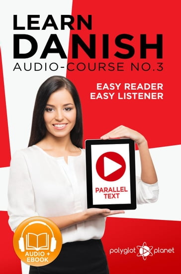 Learn Danish   Easy Reader   Easy Listener   Parallel Text - Audio Course No. 3 - Polyglot Planet