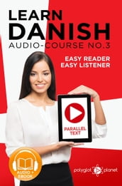 Learn Danish   Easy Reader   Easy Listener   Parallel Text - Audio Course No. 3