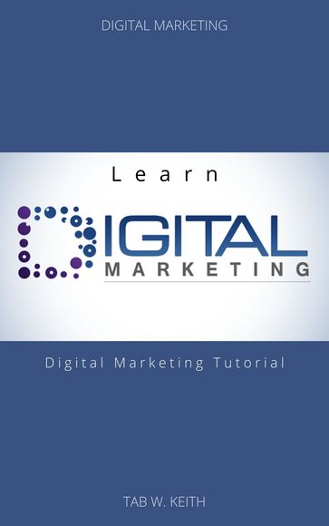 Learn Digital Marketing - Tab W. Keith