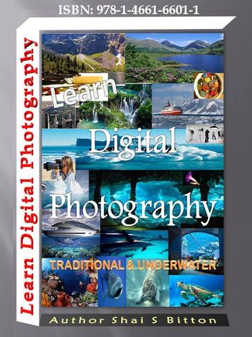 Learn Digital Photography: Traditional and Underwater - Shai S Bitton