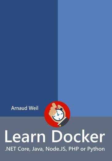 Learn Docker - .NET Core, Java, Node.JS, PHP or Python - Arnaud Weil